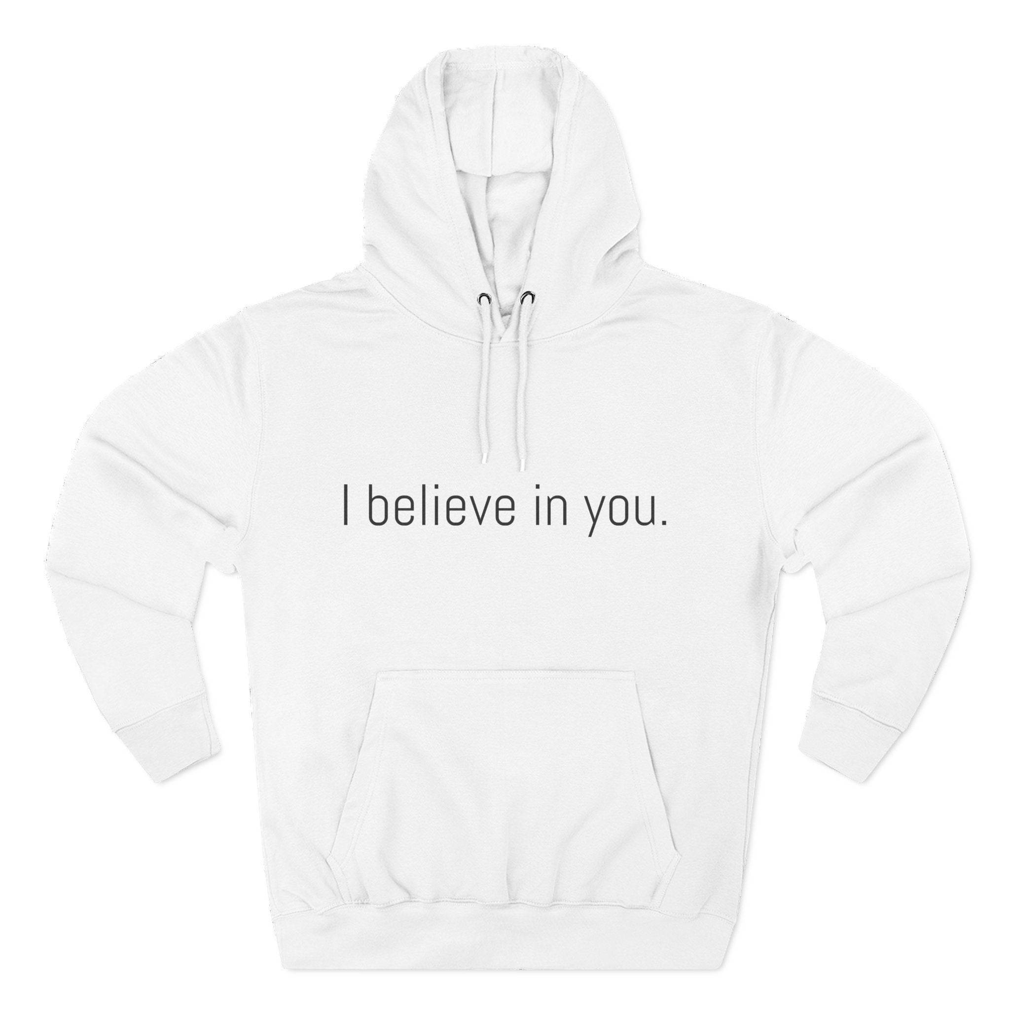I believe in you. Motivational Unisex Hoodie