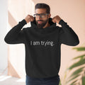 I am trying. Motivational Unisex Hoodie