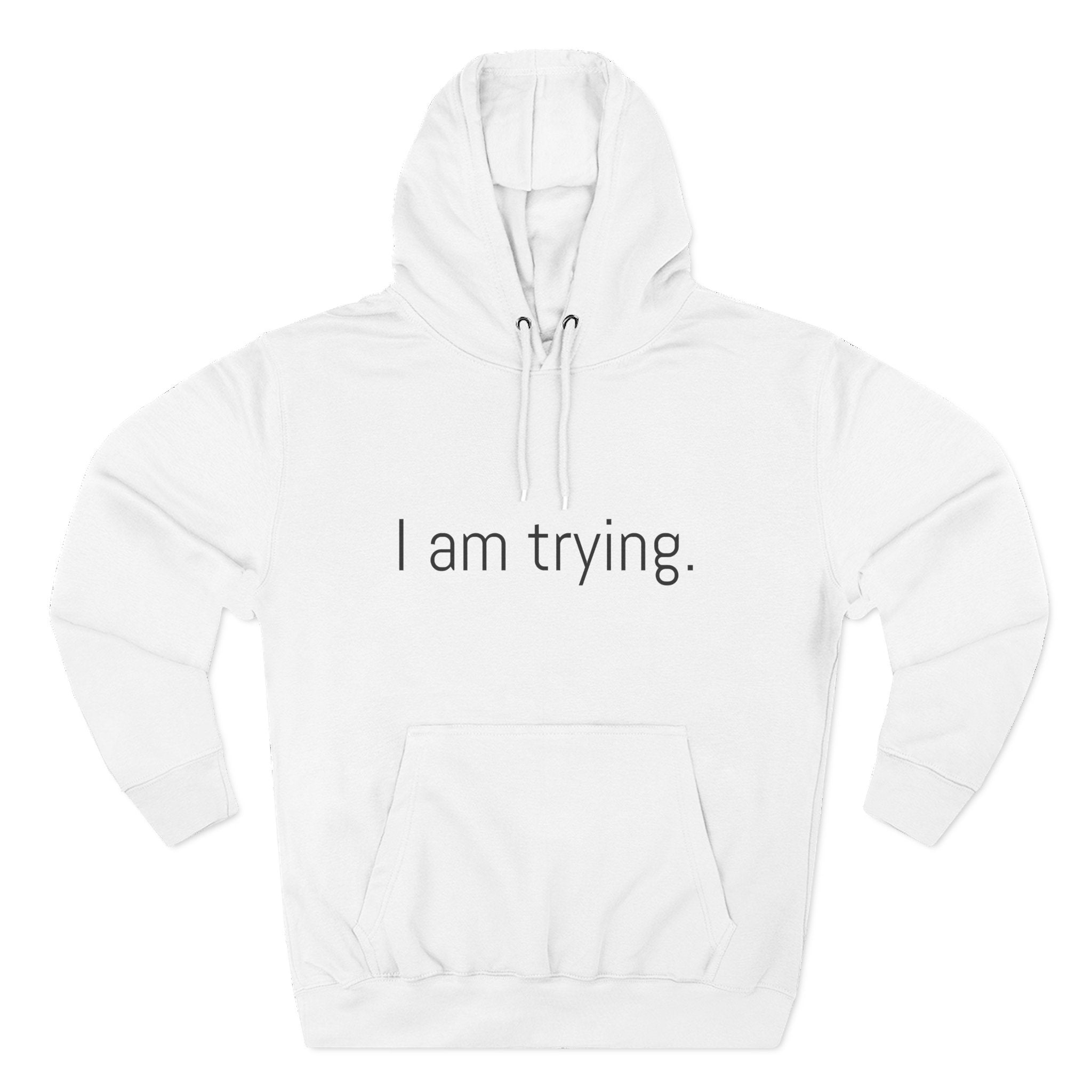 I am trying. Motivational Unisex Hoodie