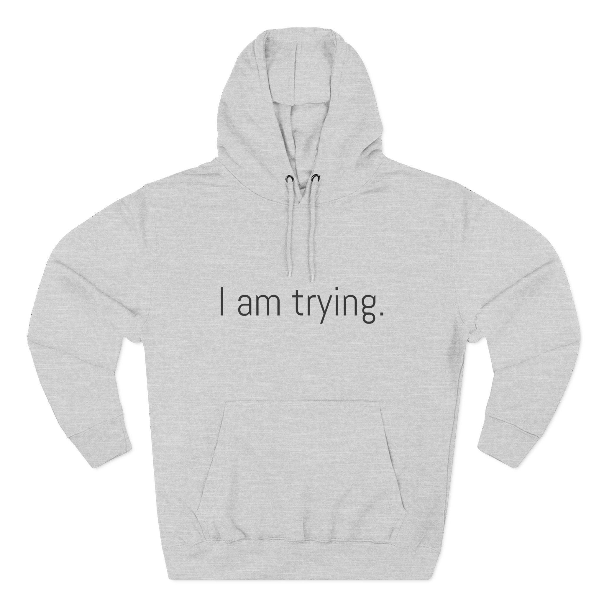 I am trying. Motivational Unisex Hoodie